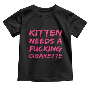Kitten Needs A Fucking Cigarette Toddler T Shirt Funny Cat Joke Cat Meme TS10 Black Print Your Wear