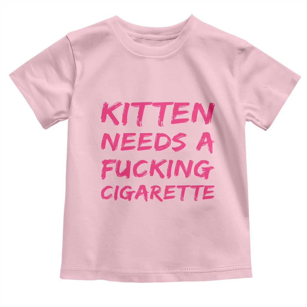 Kitten Needs A Fucking Cigarette Toddler T Shirt Funny Cat Joke Cat Meme TS10 Light Pink Print Your Wear