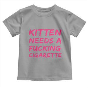 Kitten Needs A Fucking Cigarette Toddler T Shirt Funny Cat Joke Cat Meme TS10 Sport Gray Print Your Wear