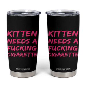 Kitten Needs A Fucking Cigarette Tumbler Cup Funny Cat Joke Cat Meme TS10 Black Print Your Wear
