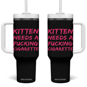 Kitten Needs A Fucking Cigarette Tumbler With Handle Funny Cat Joke Cat Meme TS10 One Size: 40 oz Black Print Your Wear