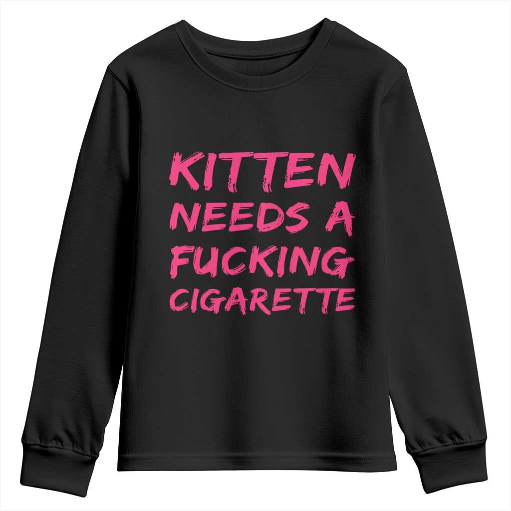 Kitten Needs A Fucking Cigarette Youth Sweatshirt Funny Cat Joke Cat Meme TS10 Black Print Your Wear