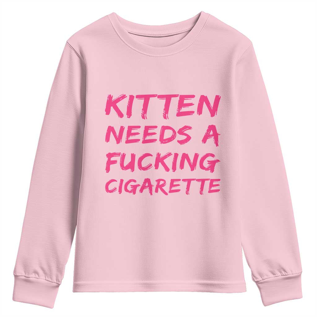 Kitten Needs A Fucking Cigarette Youth Sweatshirt Funny Cat Joke Cat Meme TS10 Light Pink Print Your Wear