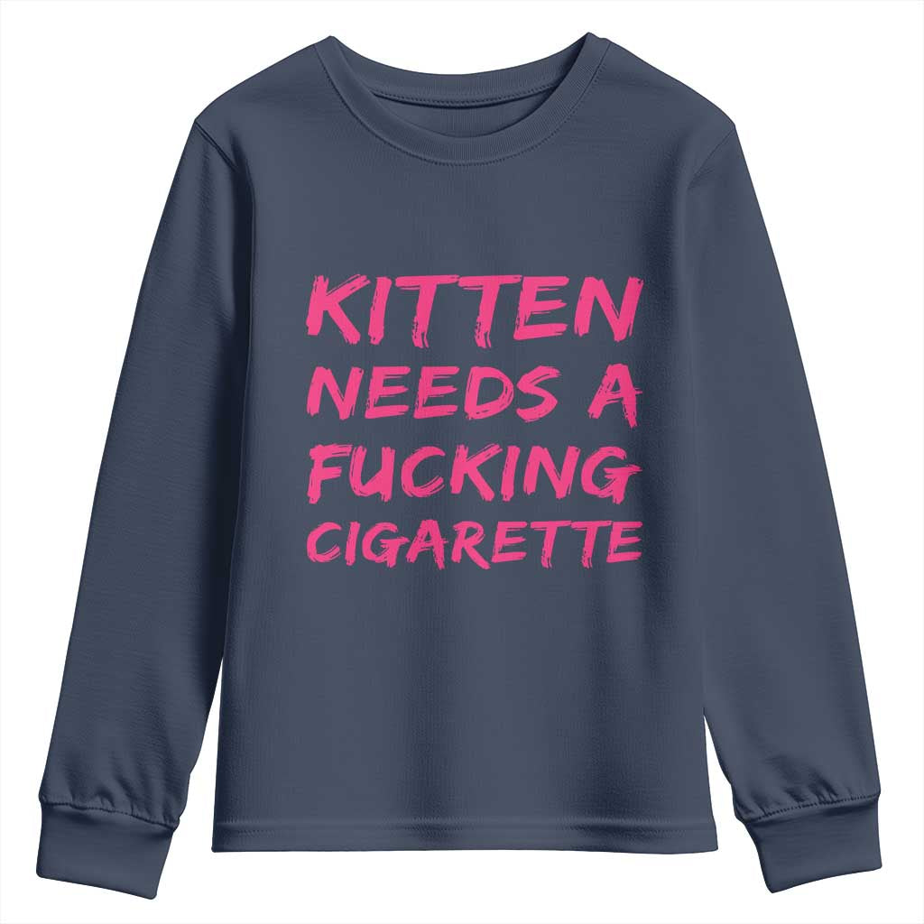 Kitten Needs A Fucking Cigarette Youth Sweatshirt Funny Cat Joke Cat Meme TS10 Navy Print Your Wear