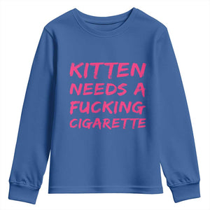 Kitten Needs A Fucking Cigarette Youth Sweatshirt Funny Cat Joke Cat Meme TS10 Royal Blue Print Your Wear
