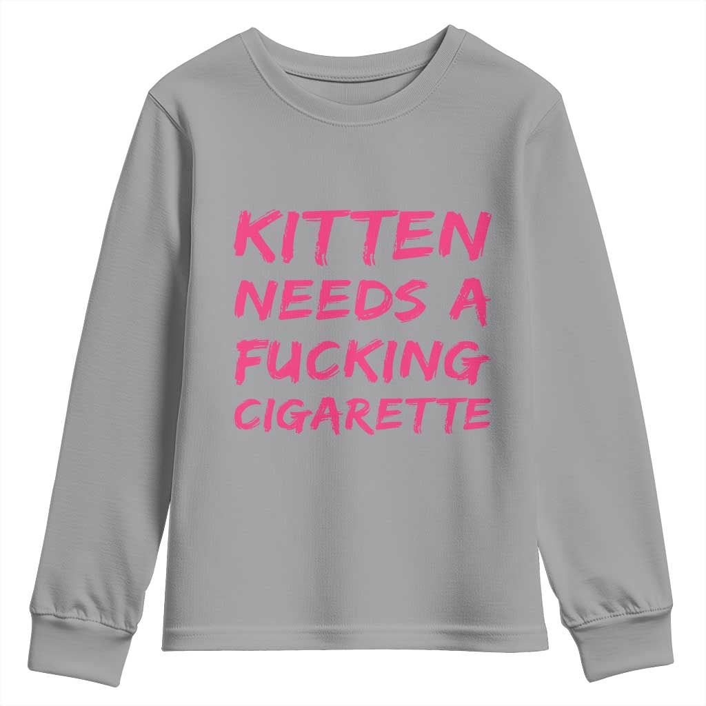 Kitten Needs A Fucking Cigarette Youth Sweatshirt Funny Cat Joke Cat Meme TS10 Sport Gray Print Your Wear