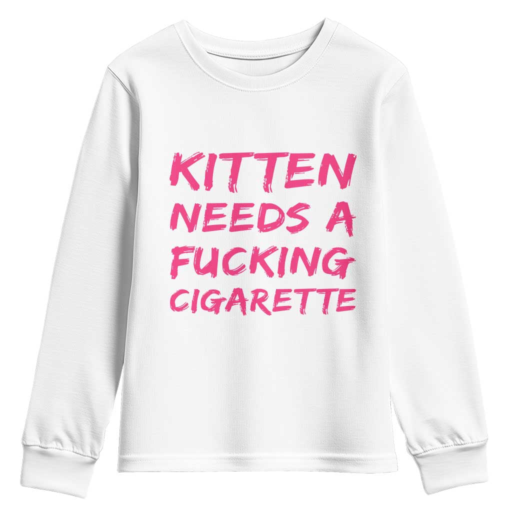 Kitten Needs A Fucking Cigarette Youth Sweatshirt Funny Cat Joke Cat Meme TS10 White Print Your Wear
