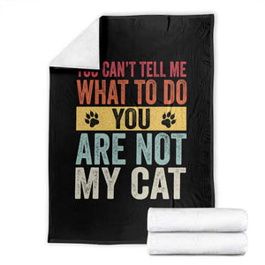 Retro Cat Lovers Throw Blanket You Cant Tell Me What To Do Youre Not My Cat Paw Print TS10 Black Print Your Wear