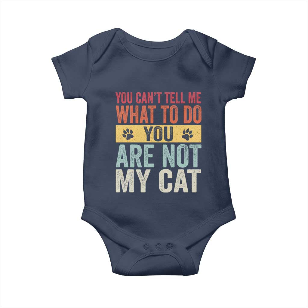 Retro Cat Lovers Baby Onesie You Cant Tell Me What To Do Youre Not My Cat Paw Print TS10 Navy Print Your Wear