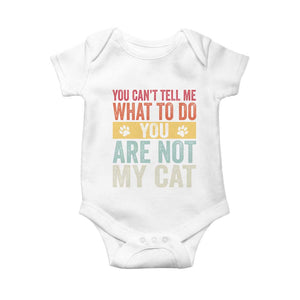 Retro Cat Lovers Baby Onesie You Cant Tell Me What To Do Youre Not My Cat Paw Print TS10 White Print Your Wear