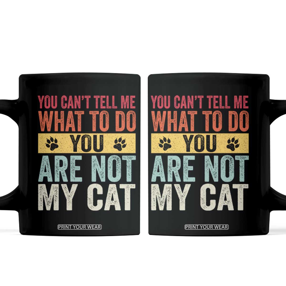 Retro Cat Lovers Coffee Mug You Cant Tell Me What To Do Youre Not My Cat Paw Print TS10 Black Print Your Wear