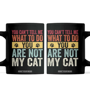 Retro Cat Lovers Coffee Mug You Cant Tell Me What To Do Youre Not My Cat Paw Print TS10 Black Print Your Wear