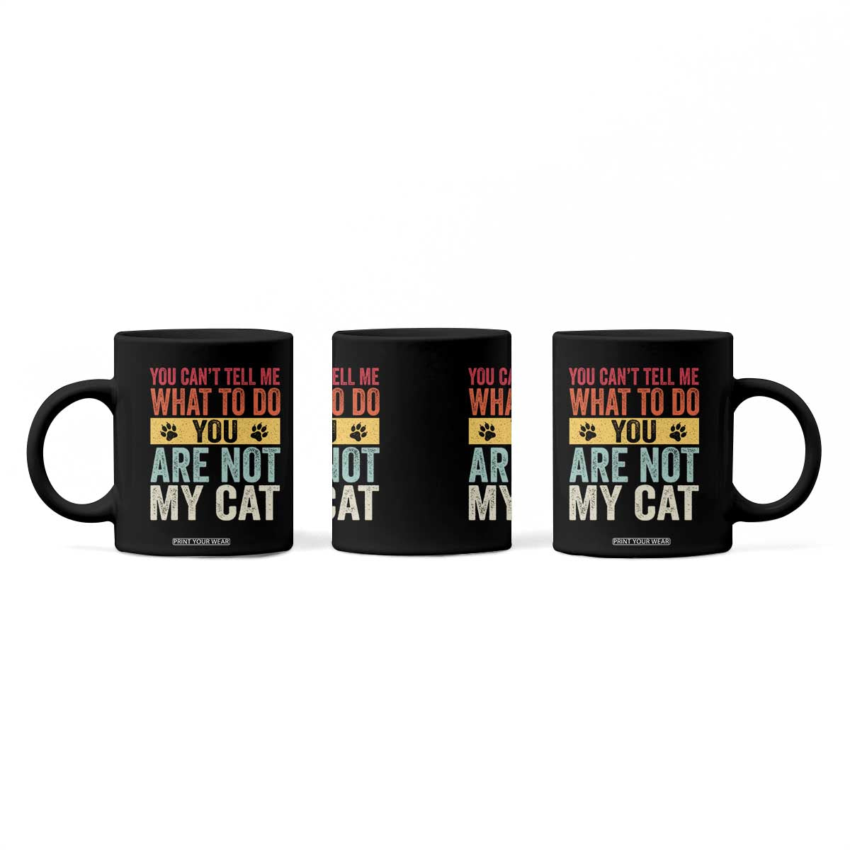 Retro Cat Lovers Coffee Mug You Cant Tell Me What To Do Youre Not My Cat Paw Print TS10 Print Your Wear