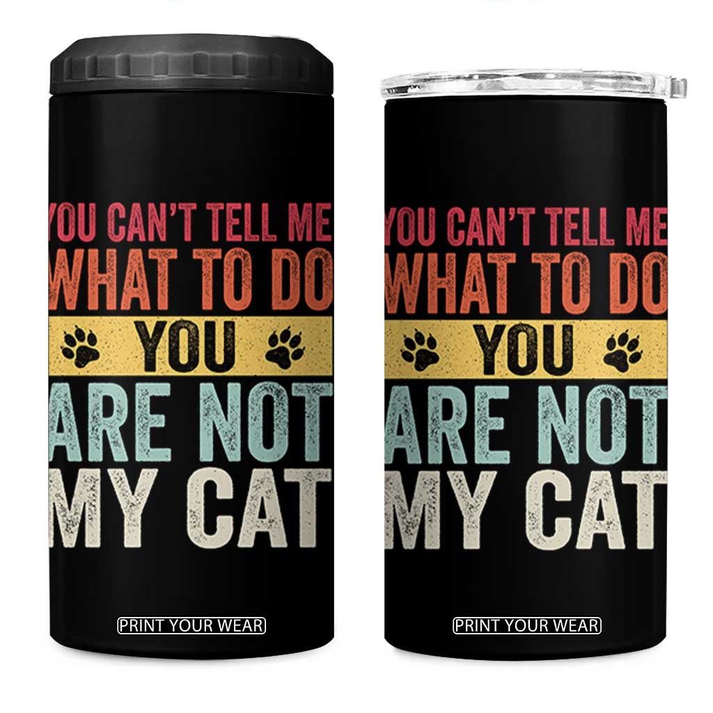Retro Cat Lovers 4 in 1 Can Cooler Tumbler You Cant Tell Me What To Do Youre Not My Cat Paw Print TS10 One Size: 16 oz Black Print Your Wear