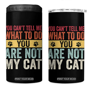 Retro Cat Lovers 4 in 1 Can Cooler Tumbler You Cant Tell Me What To Do Youre Not My Cat Paw Print TS10 One Size: 16 oz Black Print Your Wear
