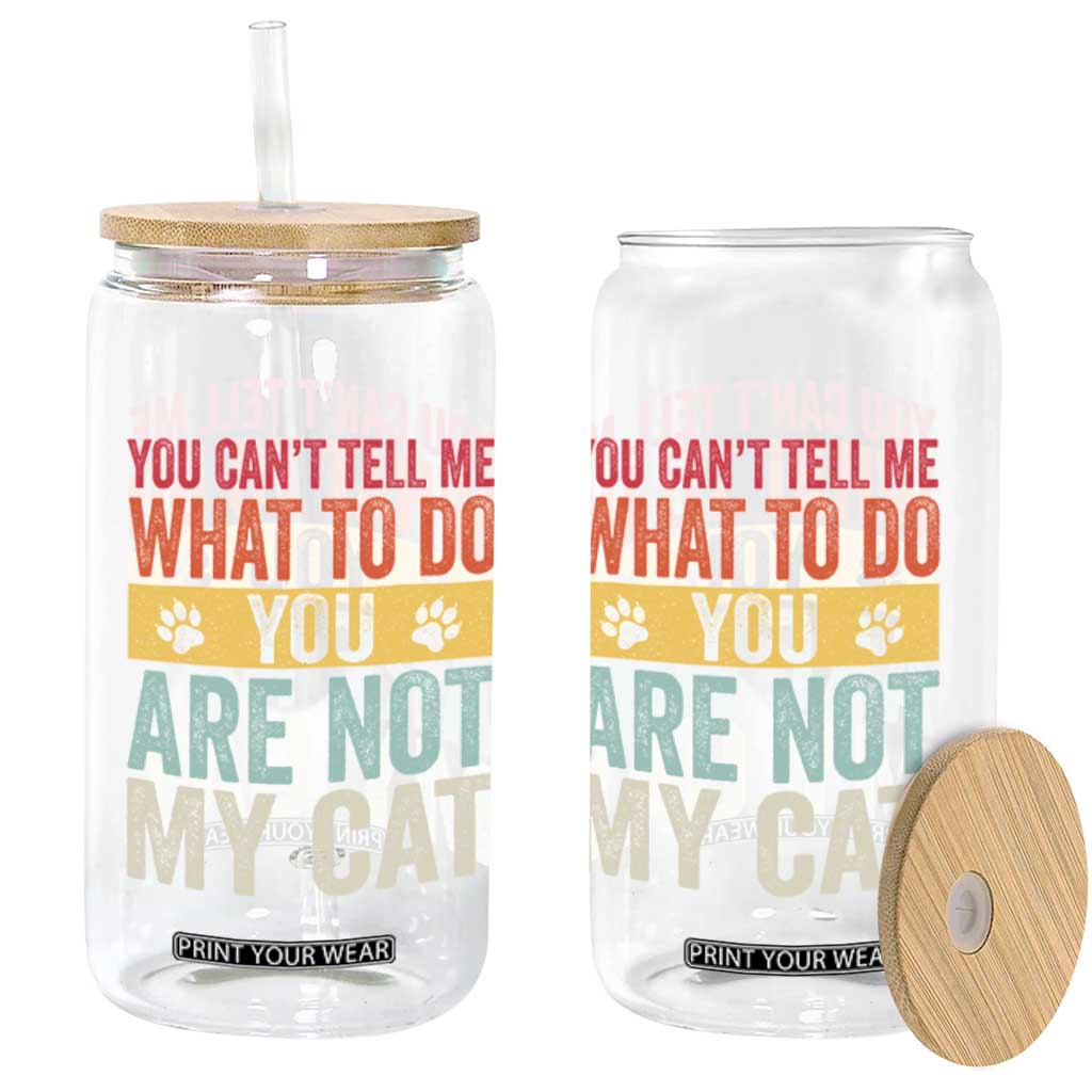 Retro Cat Lovers Glass Can You Cant Tell Me What To Do Youre Not My Cat Paw Print TS10 Print Your Wear