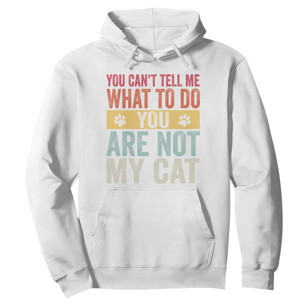 Retro Cat Lovers Hoodie You Cant Tell Me What To Do Youre Not My Cat Paw Print TS10 White Print Your Wear