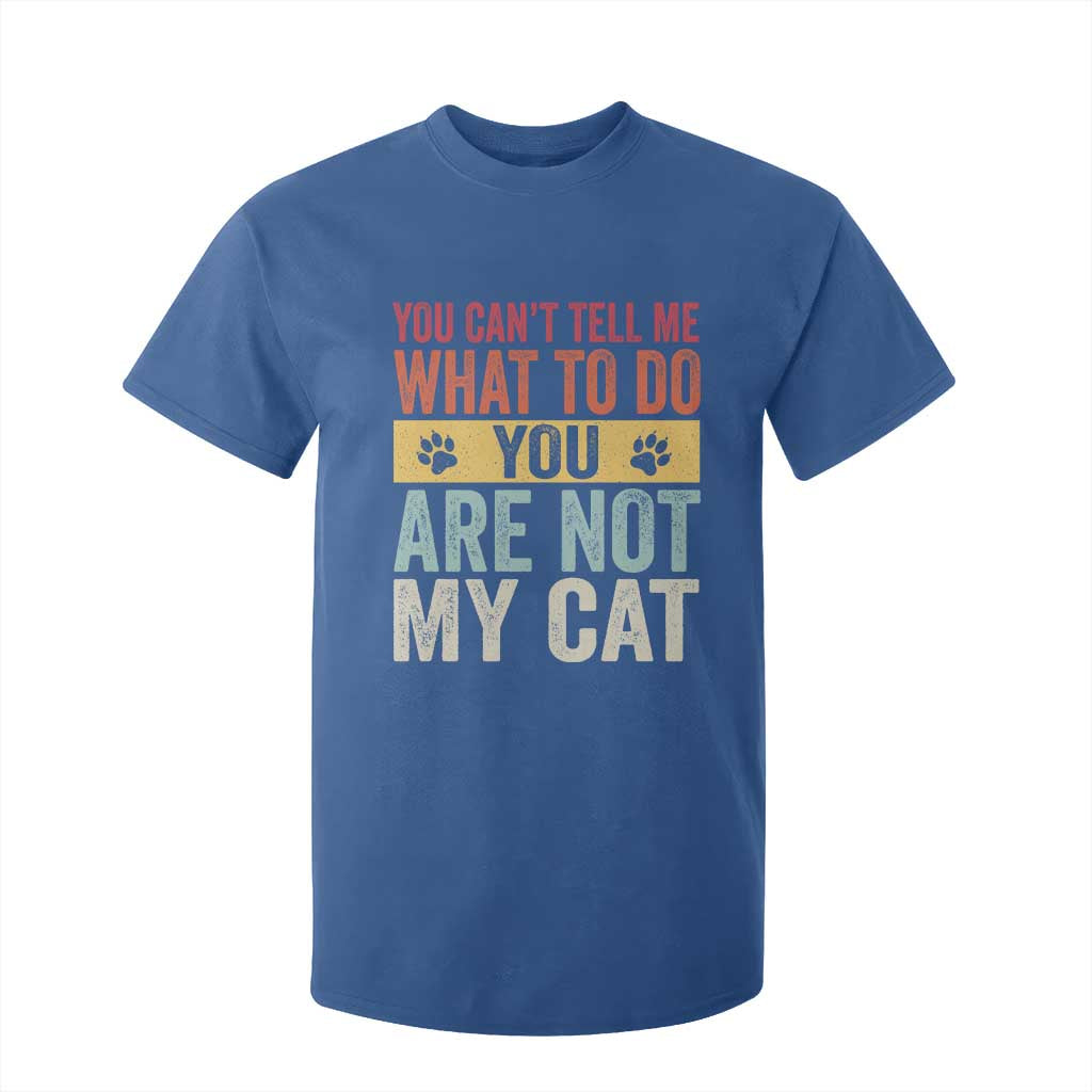 Retro Cat Lovers T Shirt For Kid You Cant Tell Me What To Do Youre Not My Cat Paw Print TS10 Royal Blue Print Your Wear