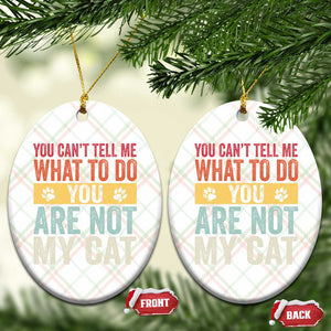 Retro Cat Lovers Ceramic Ornament You Cant Tell Me What To Do Youre Not My Cat Paw Print TS10 Print Your Wear