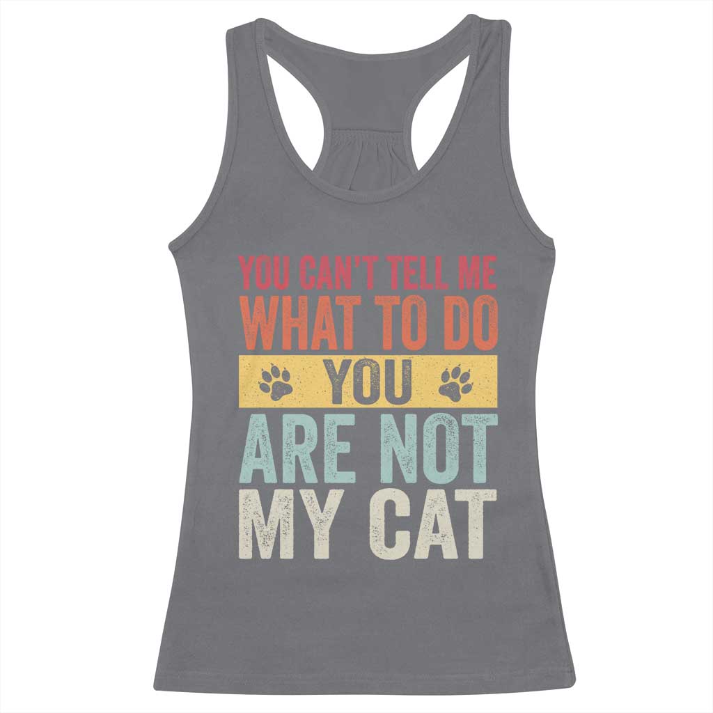 Retro Cat Lovers Racerback Tank Top You Cant Tell Me What To Do Youre Not My Cat Paw Print TS10 Charcoal Print Your Wear