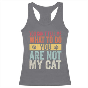 Retro Cat Lovers Racerback Tank Top You Cant Tell Me What To Do Youre Not My Cat Paw Print TS10 Charcoal Print Your Wear