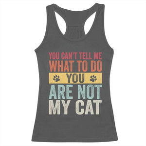 Retro Cat Lovers Racerback Tank Top You Cant Tell Me What To Do Youre Not My Cat Paw Print TS10 Dark Heather Print Your Wear