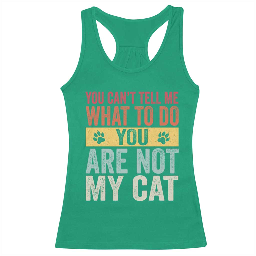 Retro Cat Lovers Racerback Tank Top You Cant Tell Me What To Do Youre Not My Cat Paw Print TS10 Irish Green Print Your Wear