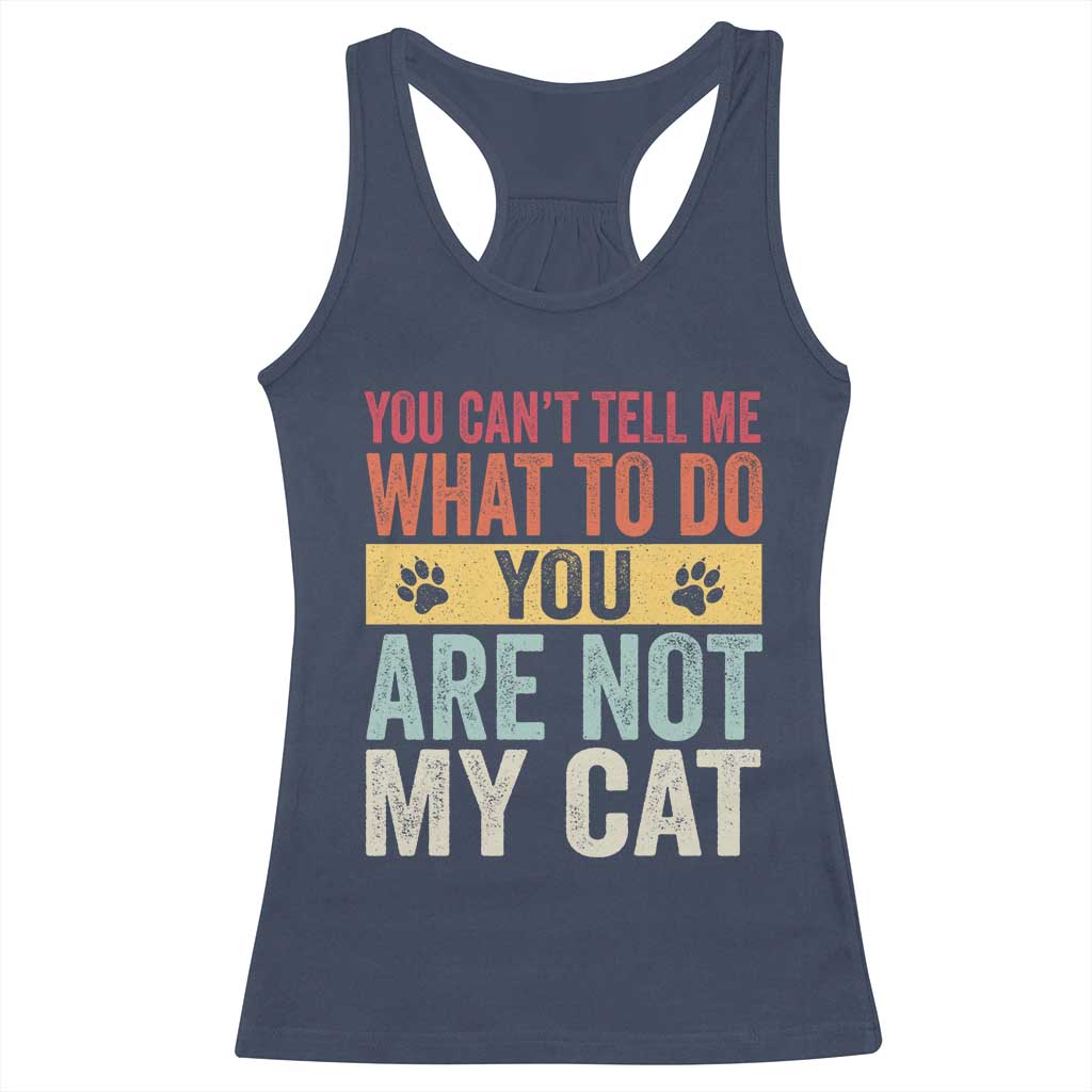 Retro Cat Lovers Racerback Tank Top You Cant Tell Me What To Do Youre Not My Cat Paw Print TS10 Navy Print Your Wear
