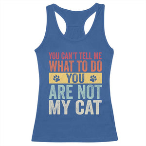 Retro Cat Lovers Racerback Tank Top You Cant Tell Me What To Do Youre Not My Cat Paw Print TS10 Royal Blue Print Your Wear