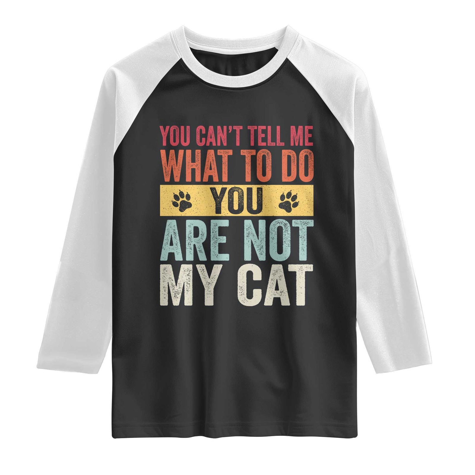 Retro Cat Lovers Raglan Shirt You Cant Tell Me What To Do Youre Not My Cat Paw Print TS10 Black White Print Your Wear