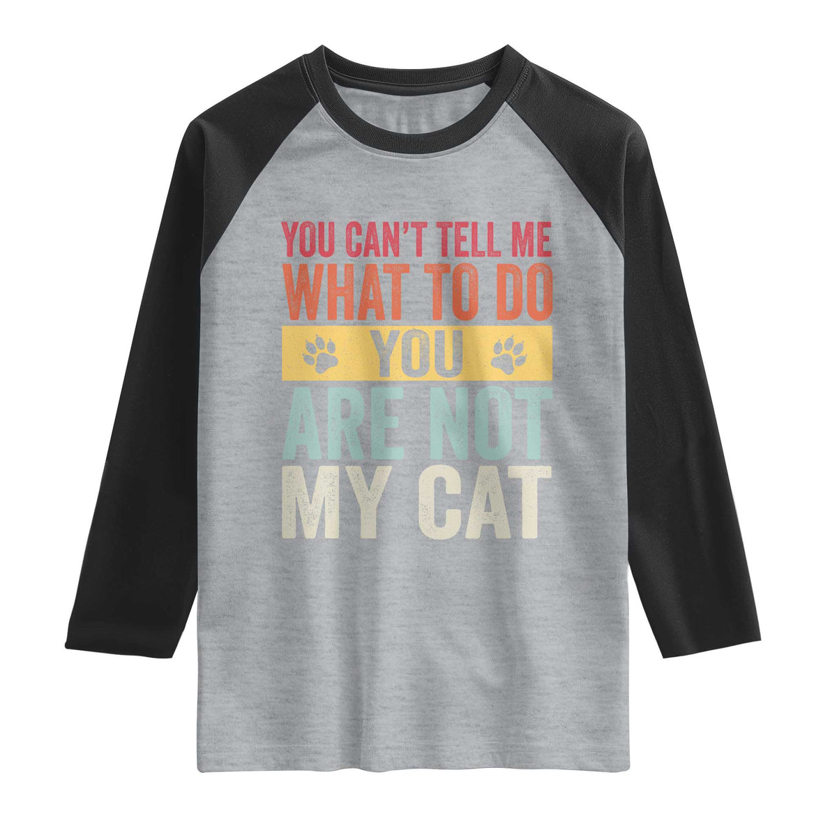 Retro Cat Lovers Raglan Shirt You Cant Tell Me What To Do Youre Not My Cat Paw Print TS10 Heather Gray Black Print Your Wear