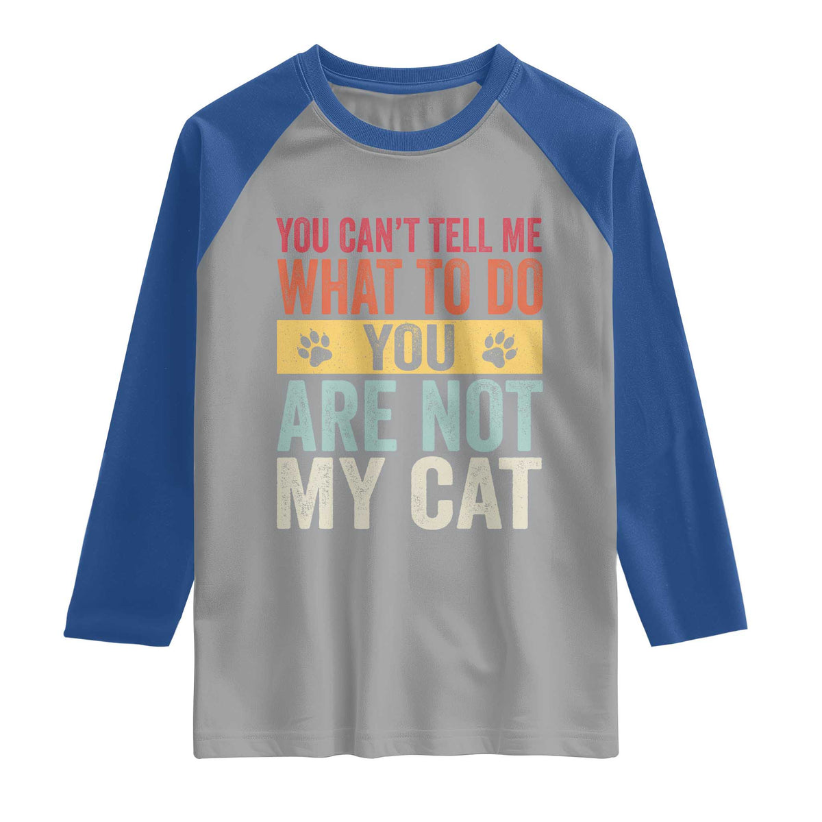 Retro Cat Lovers Raglan Shirt You Cant Tell Me What To Do Youre Not My Cat Paw Print TS10 Sport Gray Royal Print Your Wear
