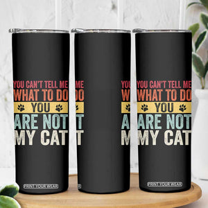 Retro Cat Lovers Skinny Tumbler You Cant Tell Me What To Do Youre Not My Cat Paw Print TS10 Print Your Wear