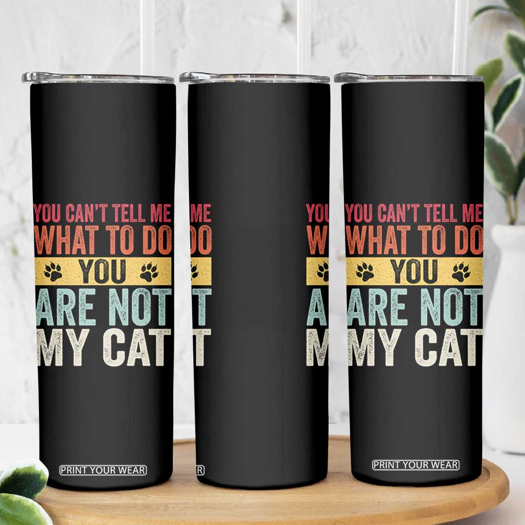 Retro Cat Lovers Skinny Tumbler You Cant Tell Me What To Do Youre Not My Cat Paw Print TS10 Print Your Wear