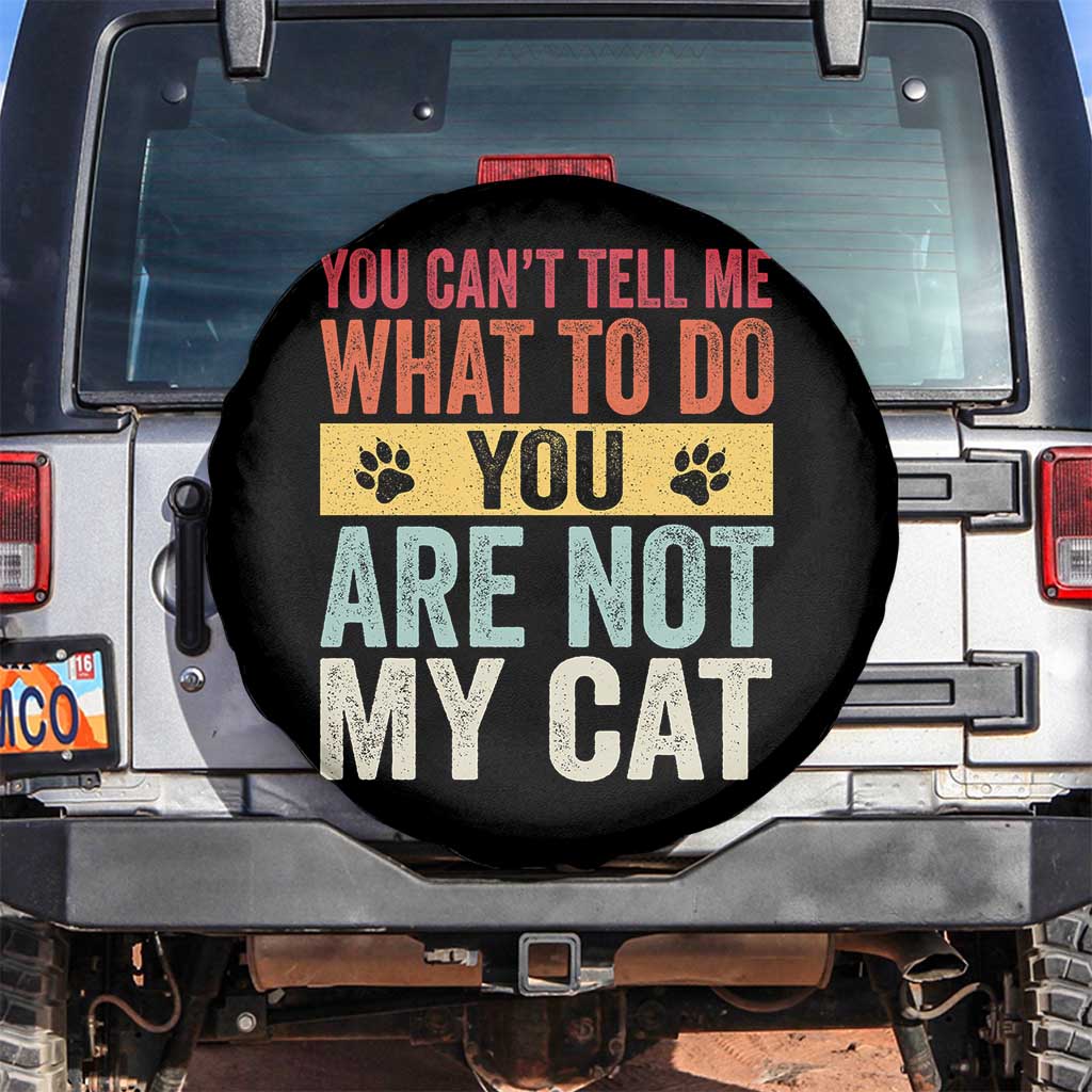 Retro Cat Lovers Spare Tire Cover You Cant Tell Me What To Do Youre Not My Cat Paw Print TS10 No hole Black Print Your Wear