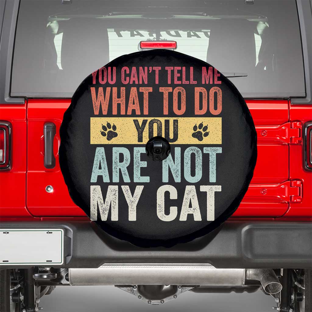 Retro Cat Lovers Spare Tire Cover You Cant Tell Me What To Do Youre Not My Cat Paw Print TS10 Black Print Your Wear