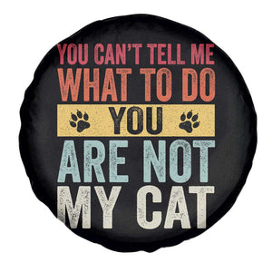 Retro Cat Lovers Spare Tire Cover You Cant Tell Me What To Do Youre Not My Cat Paw Print TS10 Print Your Wear