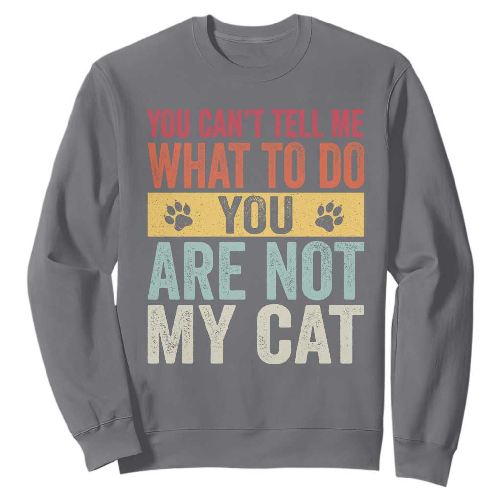 Retro Cat Lovers Sweatshirt You Cant Tell Me What To Do Youre Not My Cat Paw Print TS10 Charcoal Print Your Wear