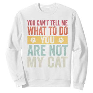Retro Cat Lovers Sweatshirt You Cant Tell Me What To Do Youre Not My Cat Paw Print TS10 White Print Your Wear