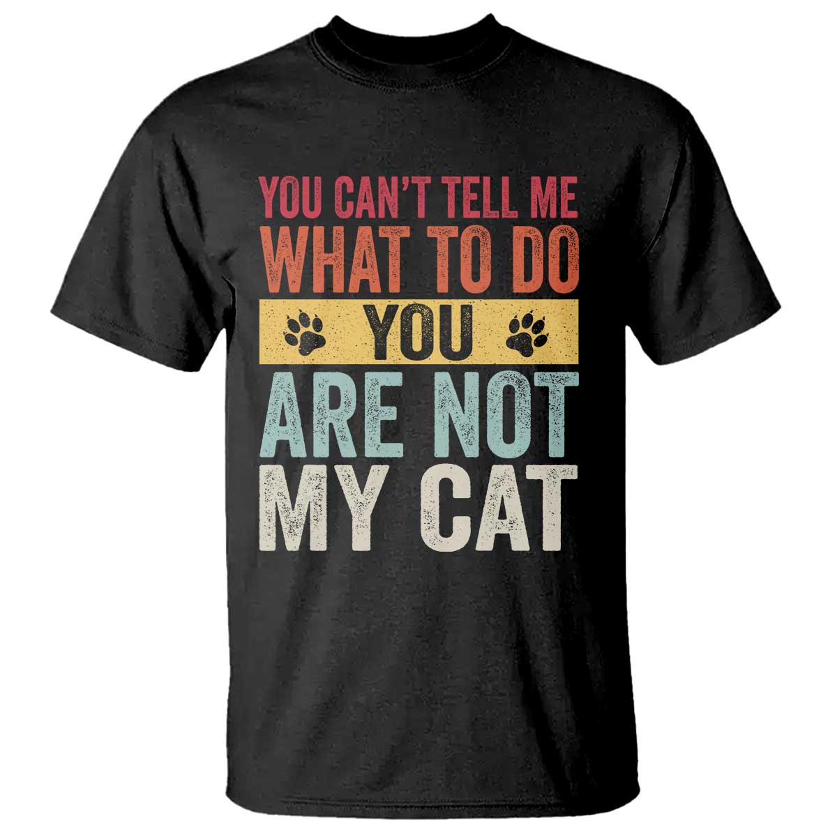 Retro Cat Lovers T Shirt You Cant Tell Me What To Do Youre Not My Cat Paw Print TS10 Black Print Your Wear