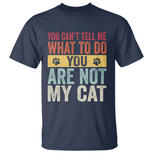 Retro Cat Lovers T Shirt You Cant Tell Me What To Do Youre Not My Cat Paw Print TS10 Navy Print Your Wear