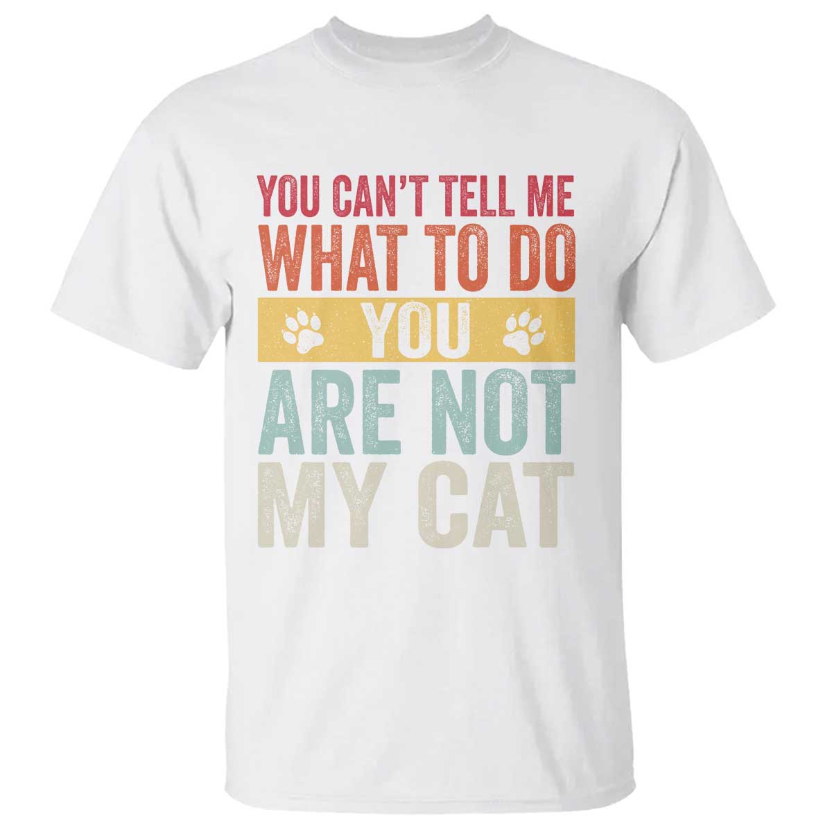 Retro Cat Lovers T Shirt You Cant Tell Me What To Do Youre Not My Cat Paw Print TS10 White Print Your Wear
