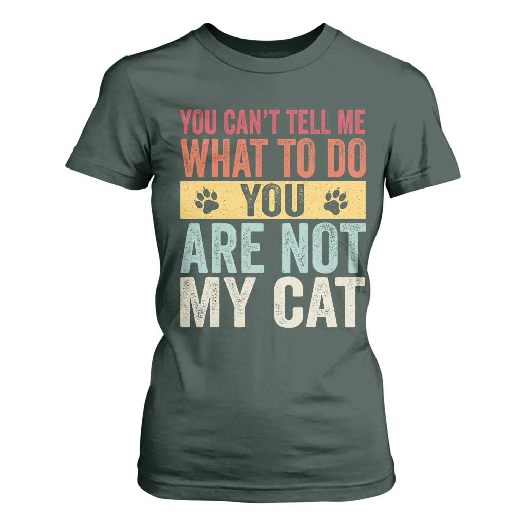 Retro Cat Lovers T Shirt For Women You Cant Tell Me What To Do Youre Not My Cat Paw Print TS10 Dark Forest Green Print Your Wear