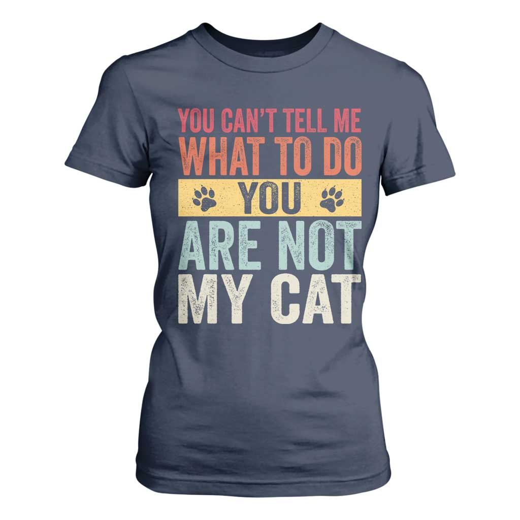 Retro Cat Lovers T Shirt For Women You Cant Tell Me What To Do Youre Not My Cat Paw Print TS10 Navy Print Your Wear