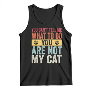 Retro Cat Lovers Tank Top You Cant Tell Me What To Do Youre Not My Cat Paw Print TS10 Black Print Your Wear