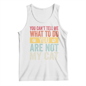 Retro Cat Lovers Tank Top You Cant Tell Me What To Do Youre Not My Cat Paw Print TS10 White Print Your Wear