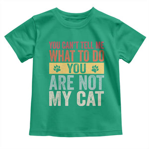 Retro Cat Lovers Toddler T Shirt You Cant Tell Me What To Do Youre Not My Cat Paw Print TS10 Irish Green Print Your Wear