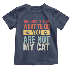 Retro Cat Lovers Toddler T Shirt You Cant Tell Me What To Do Youre Not My Cat Paw Print TS10 Navy Print Your Wear