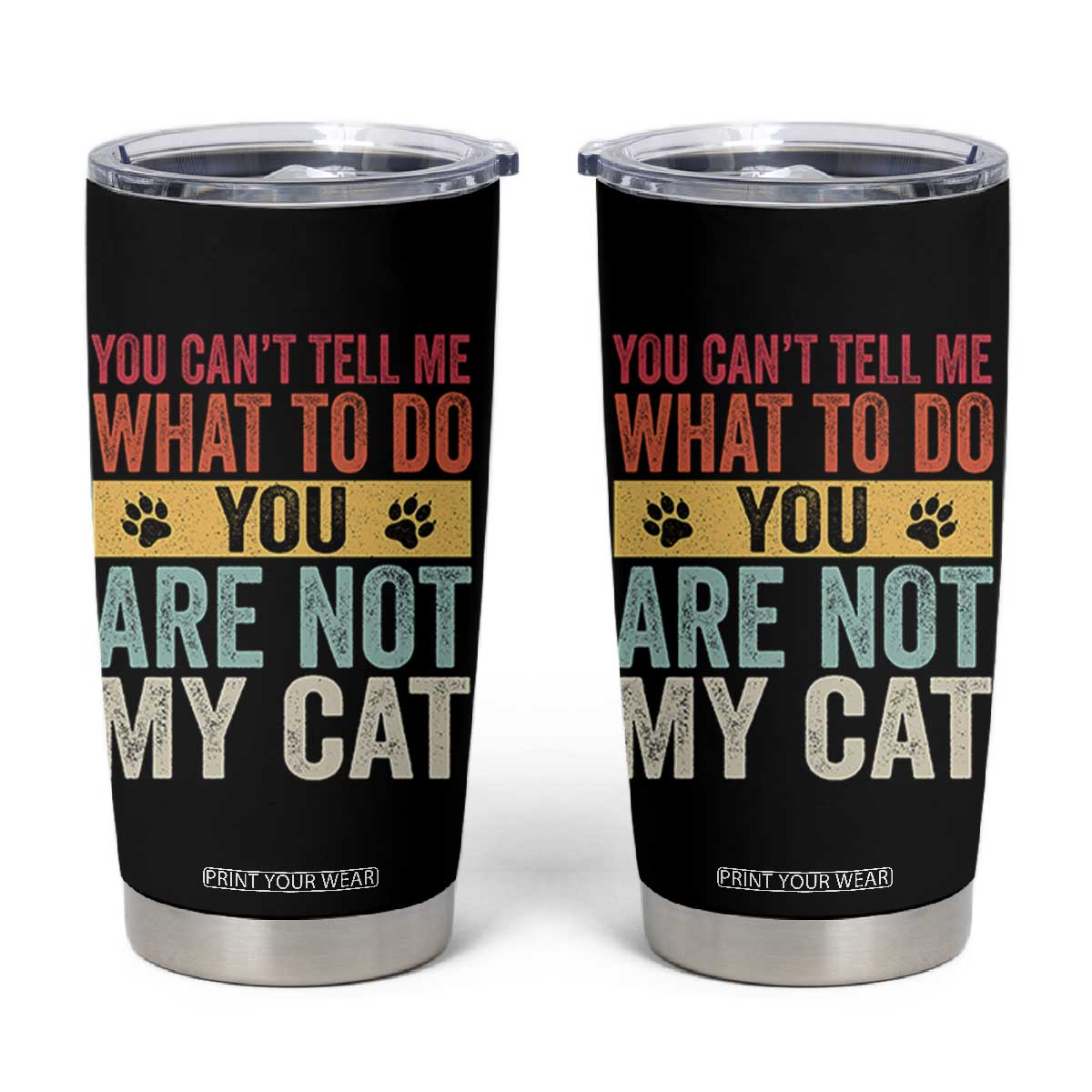 Retro Cat Lovers Tumbler Cup You Cant Tell Me What To Do Youre Not My Cat Paw Print TS10 Black Print Your Wear