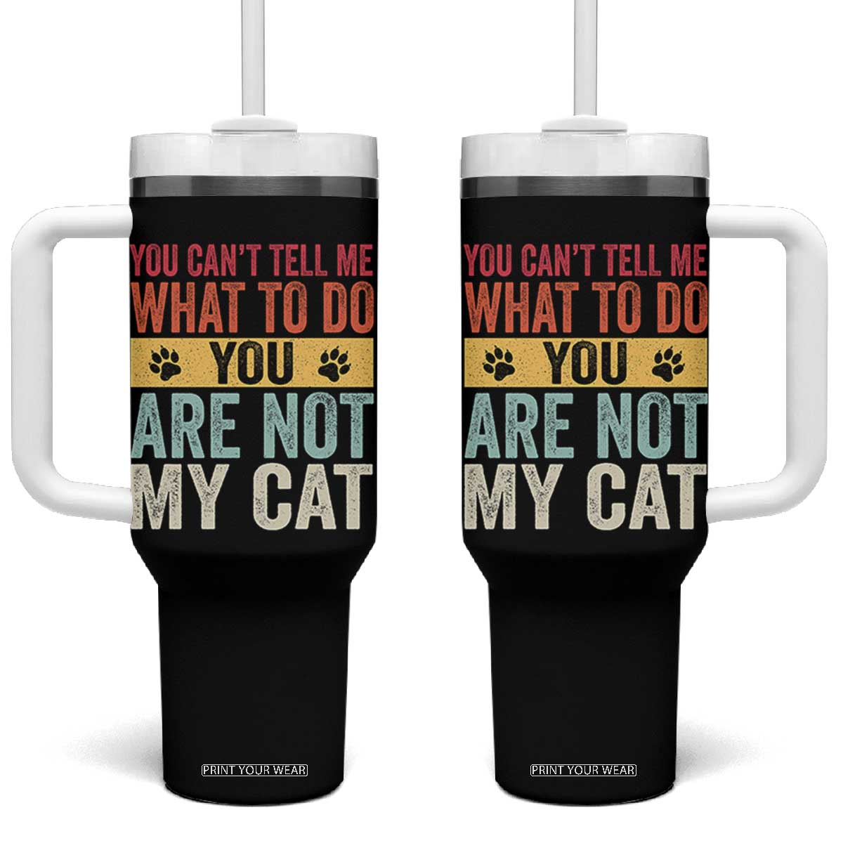Retro Cat Lovers Tumbler With Handle You Cant Tell Me What To Do Youre Not My Cat Paw Print TS10 One Size: 40 oz Black Print Your Wear